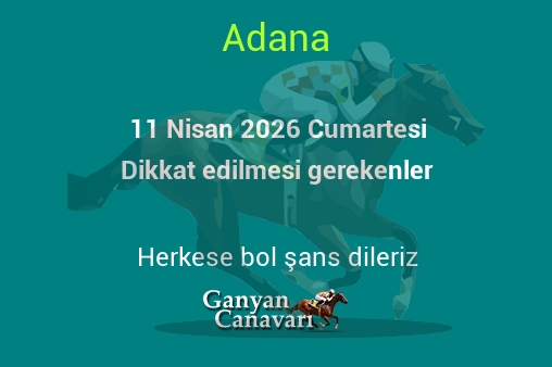 11 Nisan 2026 Cumartesi Adana yarışlarında dikkat edilmesi gerekenler