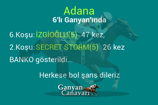 Adana Altılı Ganyanında; Bankolar belli oldu.