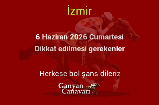 6 Haziran 2026 Cumartesi İzmir yarışlarında dikkat edilmesi gerekenler