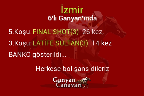 İzmir Altılı Ganyanında; Bankolar belli oldu.
