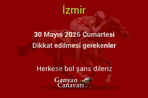 30 Mayıs 2026 Cumartesi İzmir yarışlarında dikkat edilmesi gerekenler