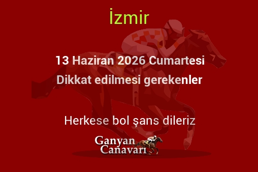 13 Haziran 2026 Cumartesi İzmir yarışlarında dikkat edilmesi gerekenler