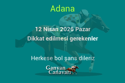 12 Nisan 2026 Pazar Adana yarışlarında dikkat edilmesi gerekenler