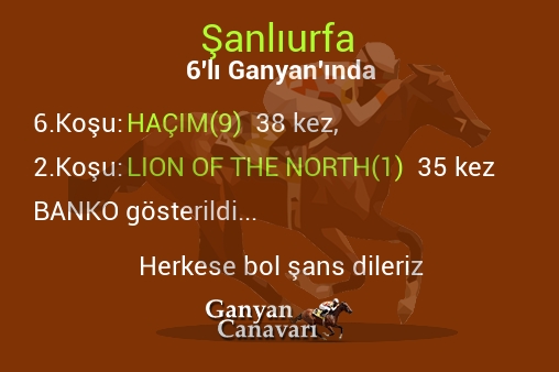 Şanlıurfa Altılı Ganyanında; Bankolar belli oldu.