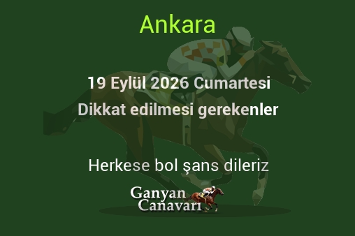 19 Eylül 2026 Cumartesi Ankara yarışlarında dikkat edilmesi gerekenler
