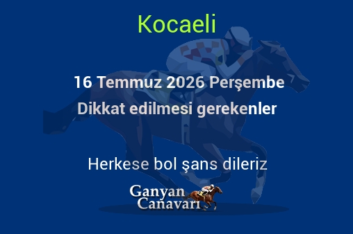 16 Temmuz 2026 Perşembe Kocaeli yarışlarında dikkat edilmesi gerekenler