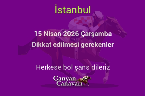 15 Nisan 2026 Çarşamba İstanbul yarışlarında dikkat edilmesi gerekenler
