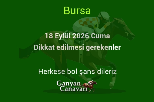 18 Eylül 2026 Cuma Bursa yarışlarında dikkat edilmesi gerekenler
