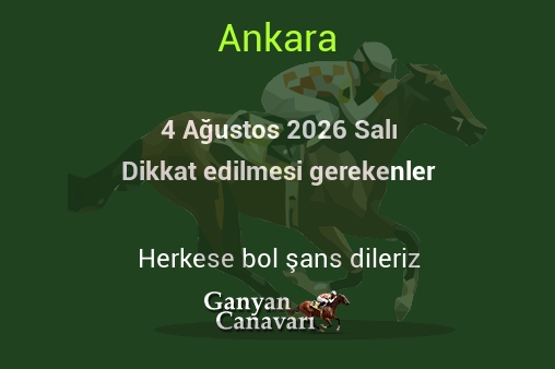 4 Ağustos 2026 Salı Ankara yarışlarında dikkat edilmesi gerekenler