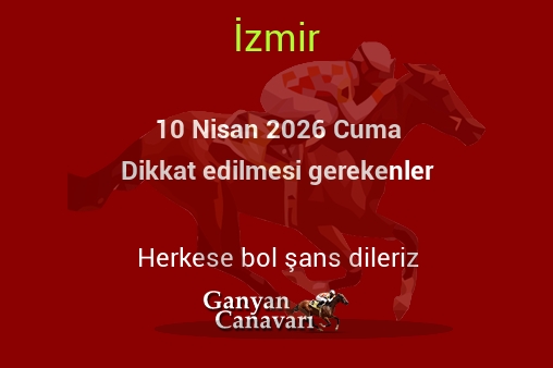 10 Nisan 2026 Cuma İzmir yarışlarında dikkat edilmesi gerekenler
