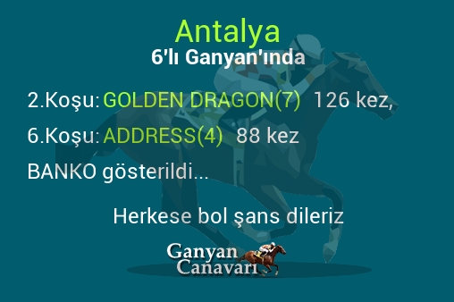 Antalya Altılı Ganyanında; Bankolar belli oldu.