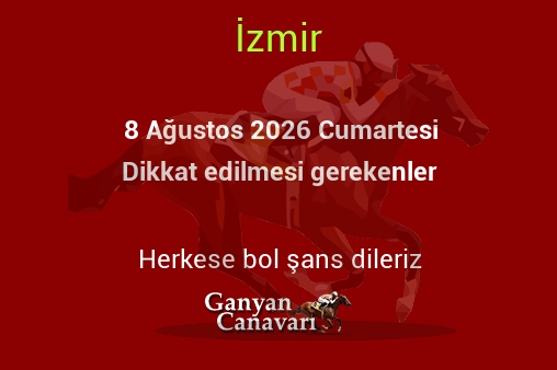 8 Ağustos 2026 Cumartesi İzmir yarışlarında dikkat edilmesi gerekenler