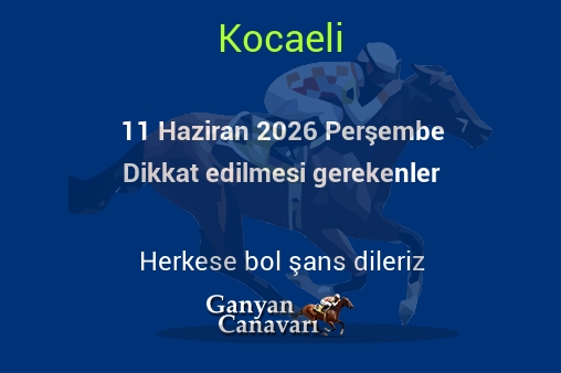 11 Haziran 2026 Perşembe Kocaeli yarışlarında dikkat edilmesi gerekenler