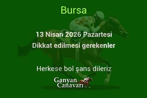 13 Nisan 2026 Pazartesi Bursa yarışlarında dikkat edilmesi gerekenler
