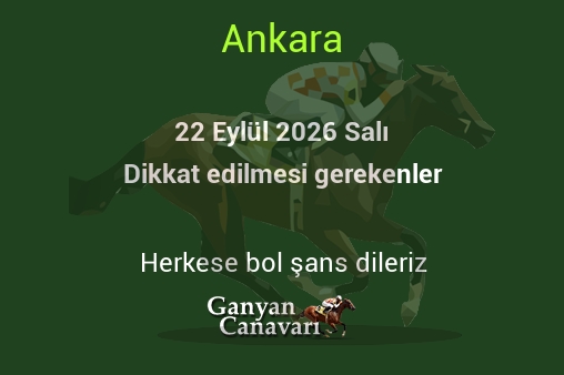 22 Eylül 2026 Salı Ankara yarışlarında dikkat edilmesi gerekenler