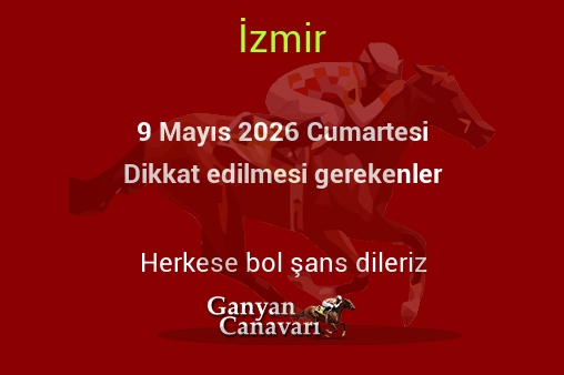 9 Mayıs 2026 Cumartesi İzmir yarışlarında dikkat edilmesi gerekenler